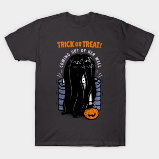 Trick or Treat! Coming out of her well T-Shirt